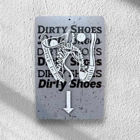 Dirty Shoes Here Sign, Custom Metal Powder Coated & Printed Sign